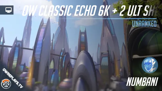 OW Classic Echo 6K + 2 Ult Shutdowns | OWReplays — Share Overwatch ...